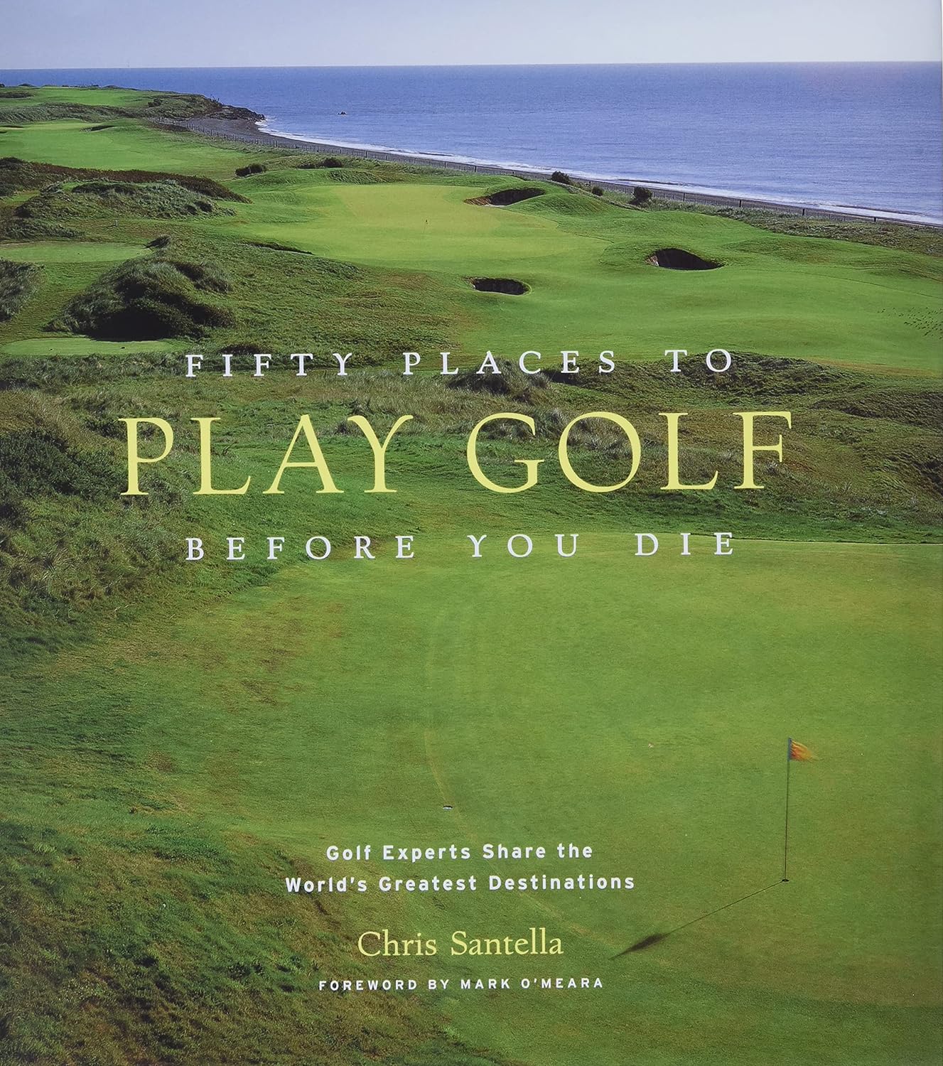 Fifty Places to Play Golf Before You Die by Chris Santella