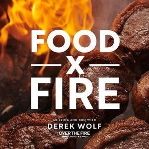 Food by Fire: Grilling and BBQ by Derek Wolf